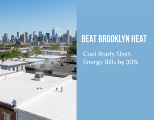 Beat Brooklyn Heat: Cool Roofs Slash Energy Bills by 30%